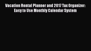 [PDF] Vacation Rental Planner and 2017 Tax Organizer: Easy to Use Monthly Calendar System [Read]