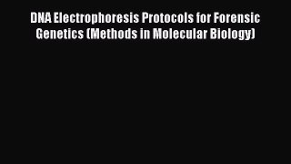 Read Books DNA Electrophoresis Protocols for Forensic Genetics (Methods in Molecular Biology)