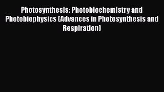 Read Books Photosynthesis: Photobiochemistry and Photobiophysics (Advances in Photosynthesis