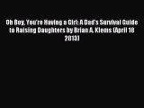 Read Oh Boy You're Having a Girl: A Dad's Survival Guide to Raising Daughters by Brian A. Klems