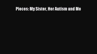 Download Pieces: My Sister Her Autism and Me PDF Online