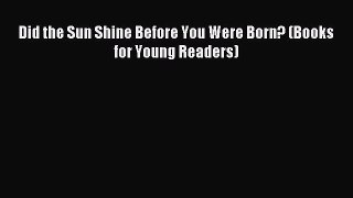 Download Did the Sun Shine Before You Were Born? (Books for Young Readers) Ebook Free