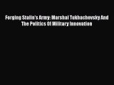 Download Book Forging Stalin's Army: Marshal Tukhachevsky And The Politics Of Military Innovation