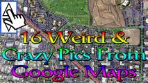 16 Weird & Crazy Pics From Google Maps