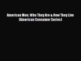 Read Book American Men: Who They Are & How They Live (American Consumer Series) ebook textbooks