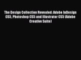 Read The Design Collection Revealed: Adobe InDesign CS5 Photoshop CS5 and Illustrator CS5 (Adobe