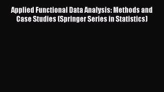 Read Books Applied Functional Data Analysis: Methods and Case Studies (Springer Series in Statistics)