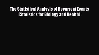 Read Books The Statistical Analysis of Recurrent Events (Statistics for Biology and Health)