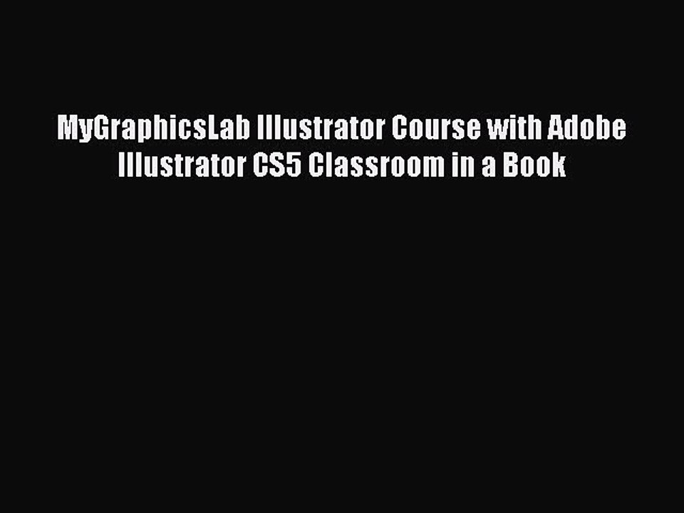Read MyGraphicsLab Illustrator Course with Adobe Illustrator CS5 Classroom in a Book Ebook