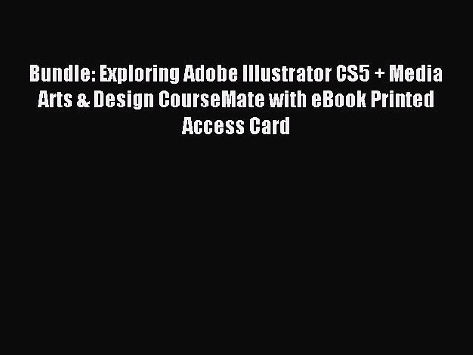 Read Bundle: Exploring Adobe Illustrator CS5 + Media Arts & Design CourseMate with eBook Printed