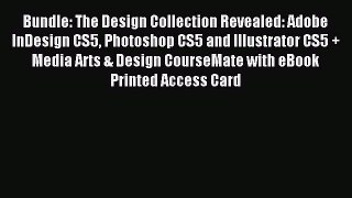 Read Bundle: The Design Collection Revealed: Adobe InDesign CS5 Photoshop CS5 and Illustrator