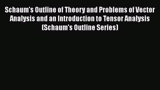 Read Books Schaum's Outline of Theory and Problems of Vector Analysis and an Introduction to