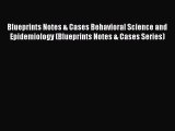 Read Books Blueprints Notes & Cases Behavioral Science and Epidemiology (Blueprints Notes &