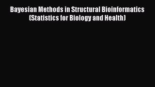 Read Books Bayesian Methods in Structural Bioinformatics (Statistics for Biology and Health)