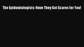 Read Books The Epidemiologists: Have They Got Scares for You! E-Book Free
