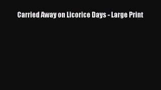 Read Carried Away on Licorice Days - Large Print PDF Free