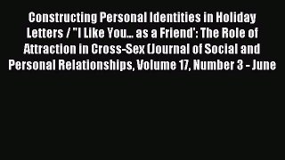 Read Constructing Personal Identities in Holiday Letters / I Like You... as a Friend': The