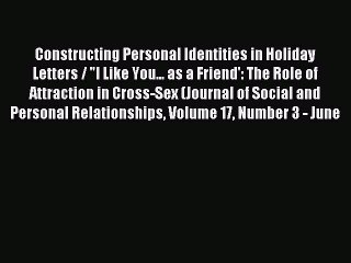Read Constructing Personal Identities in Holiday Letters / I Like You... as a Friend': The