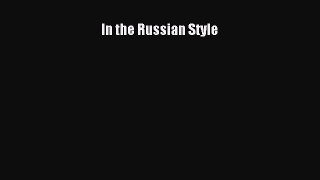 Read Book In the Russian Style ebook textbooks