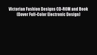 Read Book Victorian Fashion Designs CD-ROM and Book (Dover Full-Color Electronic Design) ebook