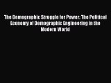 Read Book The Demographic Struggle for Power: The Political Economy of Demographic Engineering