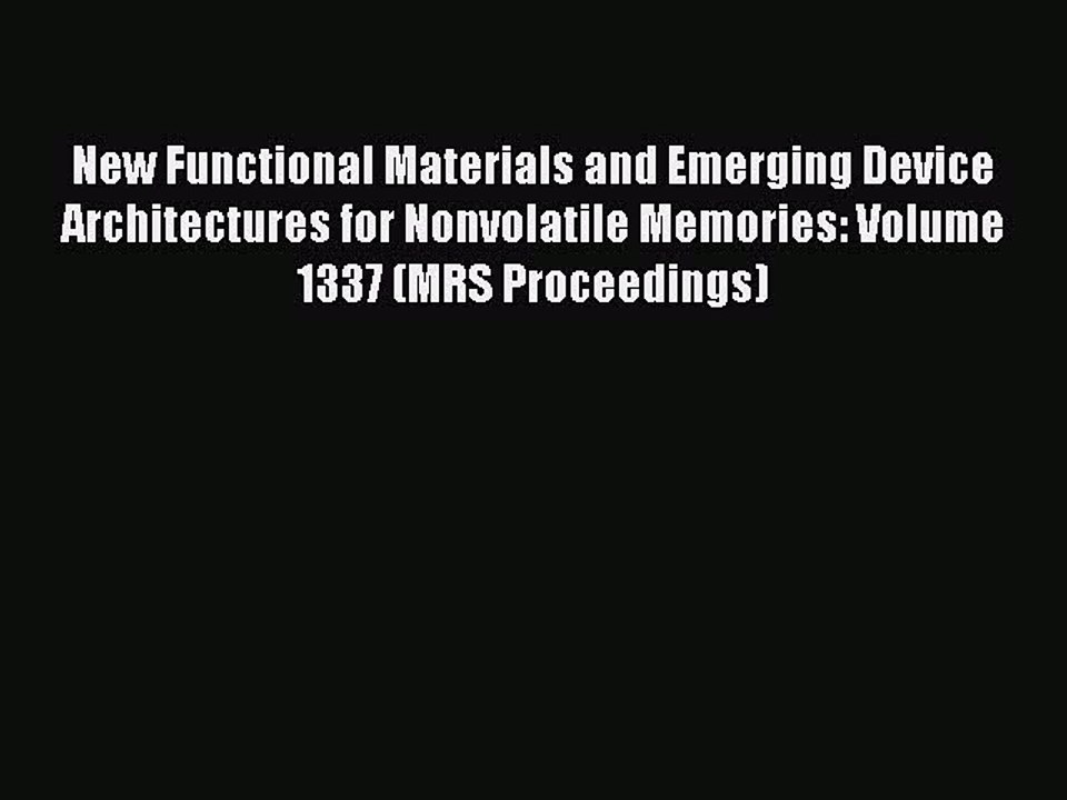 Read New Functional Materials and Emerging Device Architectures for Nonvolatile Memories: Volume