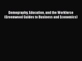 Read Book Demography Education and the Workforce (Greenwood Guides to Business and Economics)