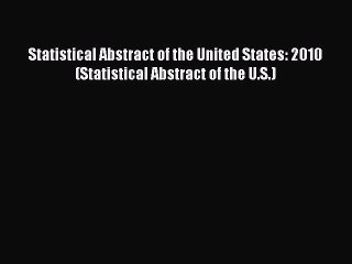 Read Book Statistical Abstract of the United States: 2010 (Statistical Abstract of the U.S.)