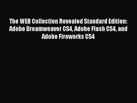 Read The WEB Collection Revealed Standard Edition: Adobe Dreamweaver CS4 Adobe Flash CS4 and