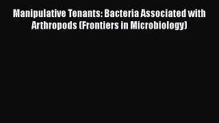 Read Books Manipulative Tenants: Bacteria Associated with Arthropods (Frontiers in Microbiology)