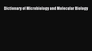 Download Books Dictionary of Microbiology and Molecular Biology PDF Free