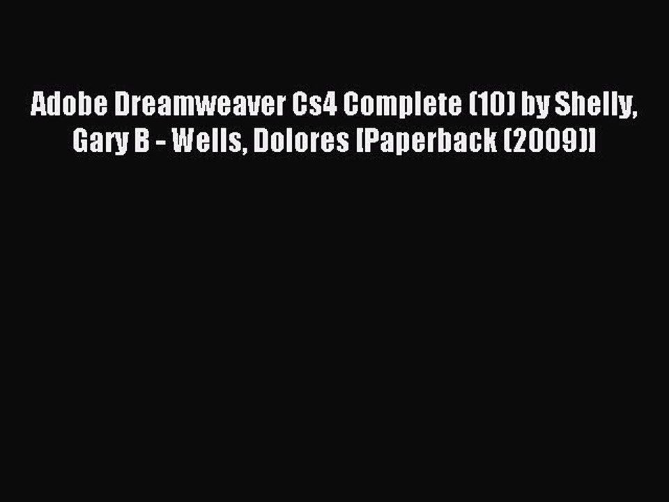Read Adobe Dreamweaver Cs4 Complete (10) by Shelly Gary B - Wells Dolores [Paperback (2009)]