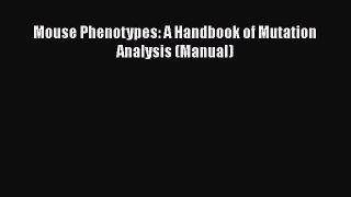Read Books Mouse Phenotypes: A Handbook of Mutation Analysis (Manual) E-Book Free