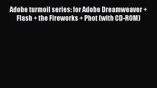 Read Adobe turmoil series: for Adobe Dreamweaver + Flash + the Fireworks + Phot (with CD-ROM)