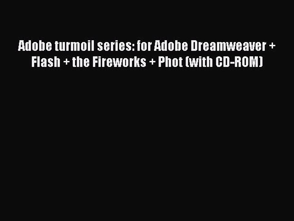 Read Adobe turmoil series: for Adobe Dreamweaver + Flash + the Fireworks + Phot (with CD-ROM)