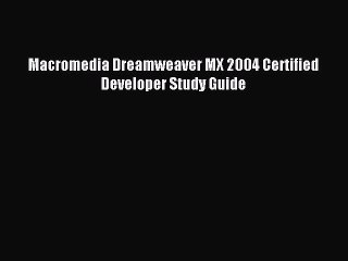 Read Macromedia Dreamweaver MX 2004 Certified Developer Study Guide Ebook Free