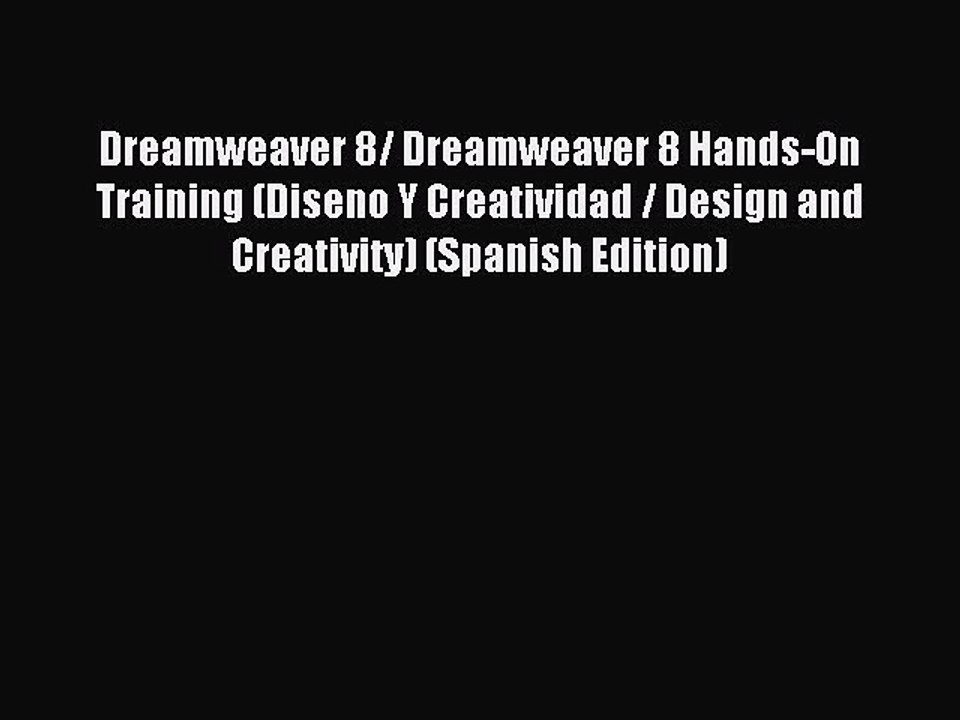 Download Dreamweaver 8/ Dreamweaver 8 Hands-On Training (Diseno Y Creatividad / Design and