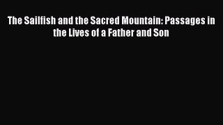 Read The Sailfish and the Sacred Mountain: Passages in the Lives of a Father and Son Ebook