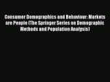 Read Book Consumer Demographics and Behaviour: Markets are People (The Springer Series on Demographic