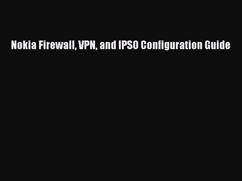 Read Nokia Firewall VPN and IPSO Configuration Guide Ebook Free