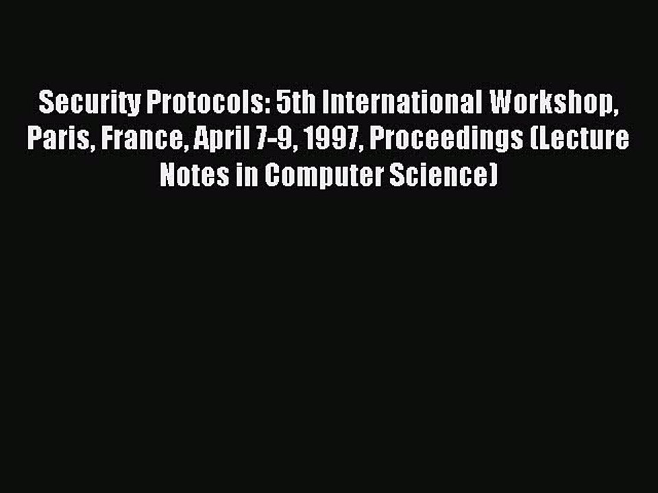 Read Security Protocols: 5th International Workshop Paris France April 7-9 1997 Proceedings