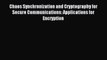 Read Chaos Synchronization and Cryptography for Secure Communications: Applications for Encryption
