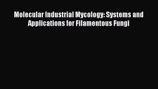 Read Books Molecular Industrial Mycology: Systems and Applications for Filamentous Fungi ebook