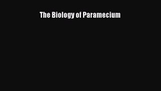Read Books The Biology of Paramecium ebook textbooks