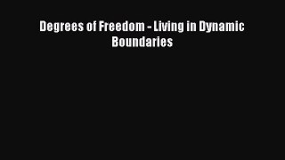 Download Books Degrees of Freedom - Living in Dynamic Boundaries ebook textbooks