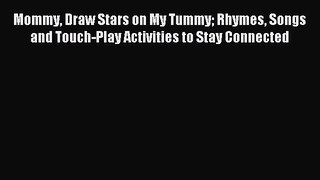 Download Mommy Draw Stars on My Tummy Rhymes Songs and Touch-Play Activities to Stay Connected