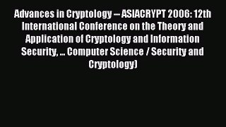 Read Advances in Cryptology -- ASIACRYPT 2006: 12th International Conference on the Theory