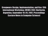 Read Groupware: Design Implementation and Use: 13th International Workshop CRIWG 2007 Bariloche