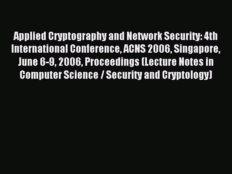 Read Applied Cryptography and Network Security: 4th International Conference ACNS 2006 Singapore