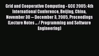 Read Grid and Cooperative Computing - GCC 2005: 4th International Conference Beijing China